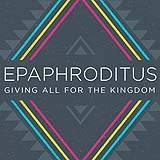 Epaphroditus: Messengers and Ministers